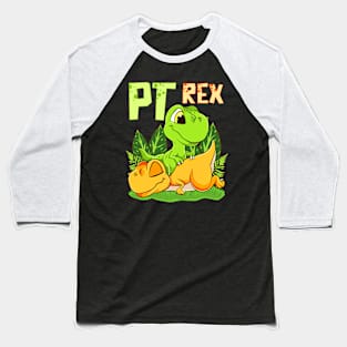 PT Rex Massage Funny Dinosaur Physical Therapist Gift Idea Baseball T-Shirt